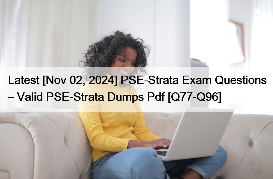 Latest [Nov 02, 2024] PSE-Strata Exam Questions – Valid PSE-Strata Dumps Pdf [Q77-Q96]