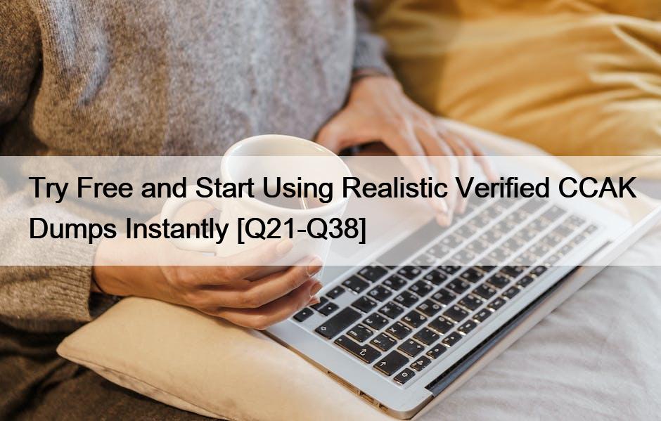 Try Free and Start Using Realistic Verified CCAK Dumps Instantly [Q21-Q38]