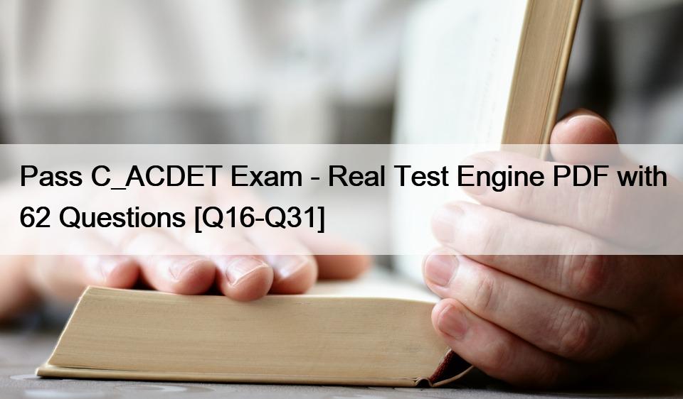 Pass C_ACDET Exam – Real Test Engine PDF with 62 Questions [Q16-Q31]