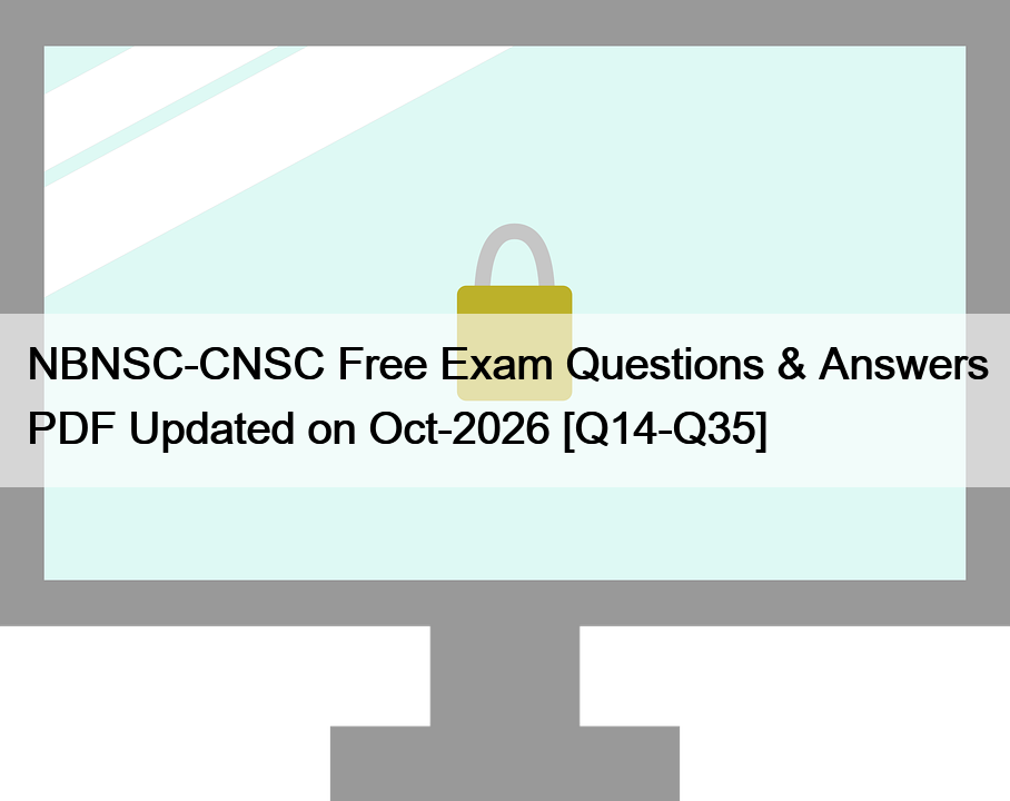 NBNSC-CNSC Free Exam Questions & Answers PDF Updated on Oct-2026 [Q14-Q35]