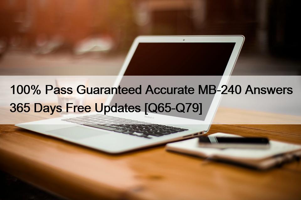 100% Pass Guaranteed Accurate MB-240 Answers 365 Days Free Updates [Q65-Q79]